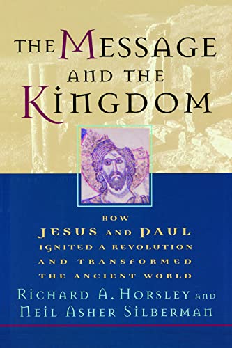 The Message and the Kingdom: How Jesus and Paul Ignited a Revolution and Transformed the Ancient World: How Jesus & Paul Ignited a Revolution & Transformed the Ancient World